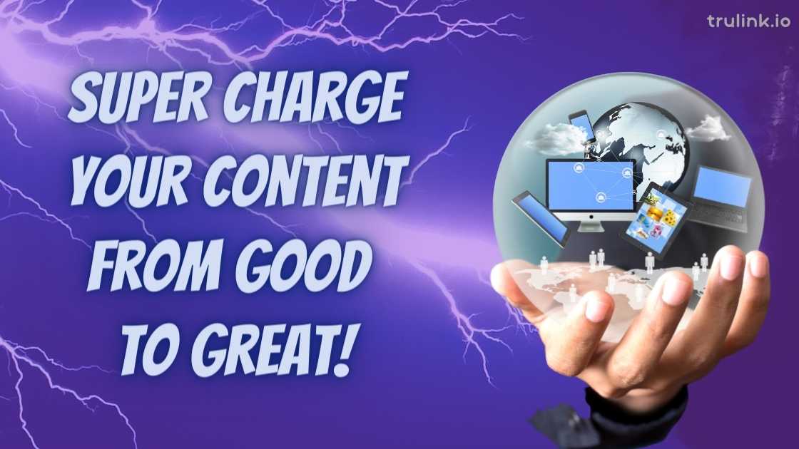 How to Supercharge Your Content from Good to Great